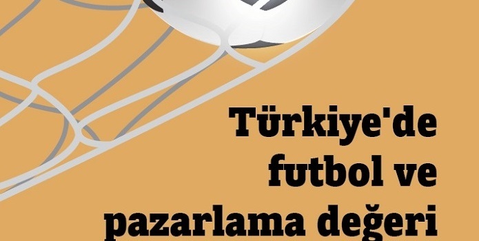 Türkiye de Futbol ve Pazarlama Değeri